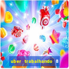 uber trabalhando 8 horas por dia